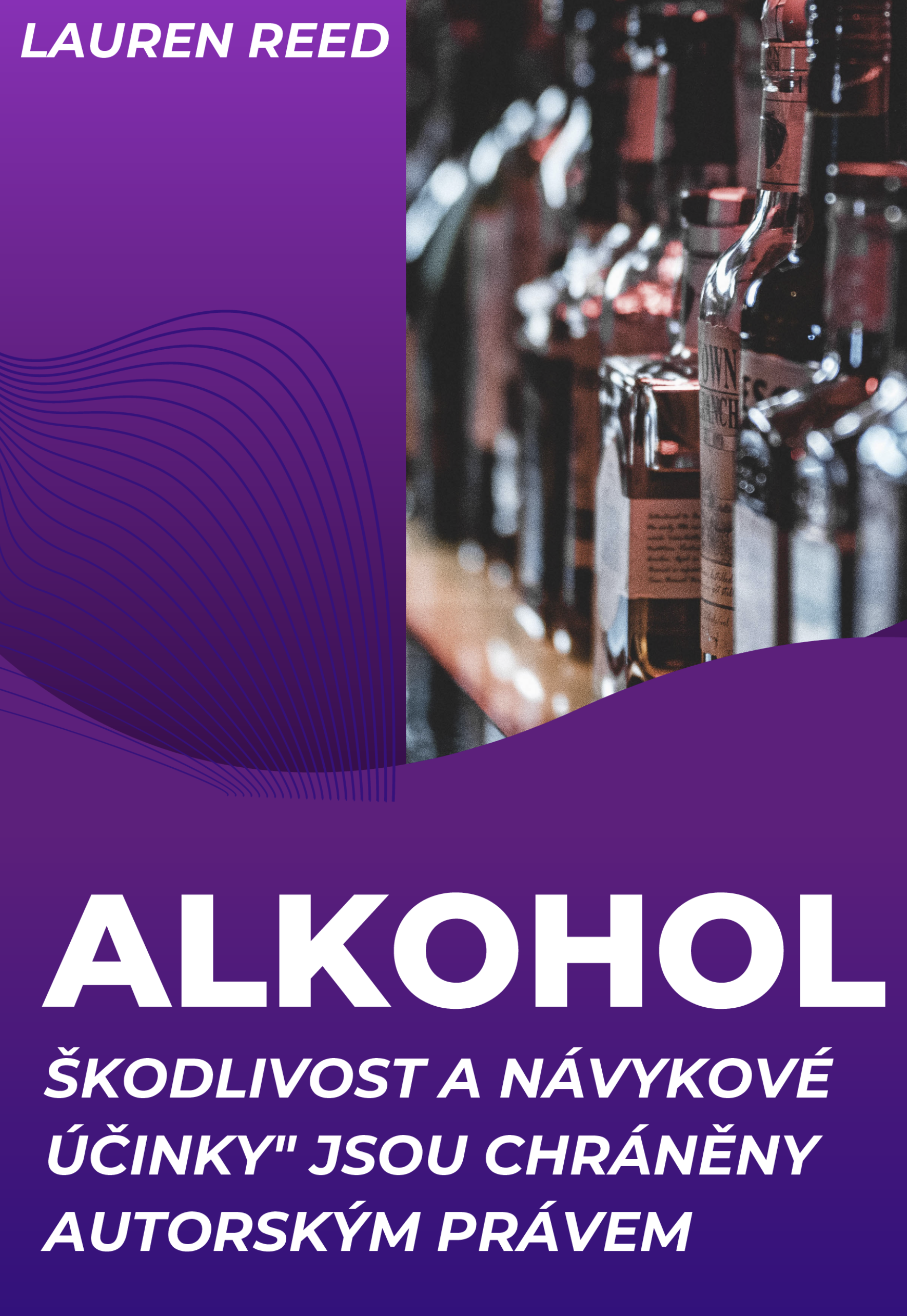 ALKOHOL JE ŠKODLIVÝ A VYVOLÁVÁ ZÁVISLOST